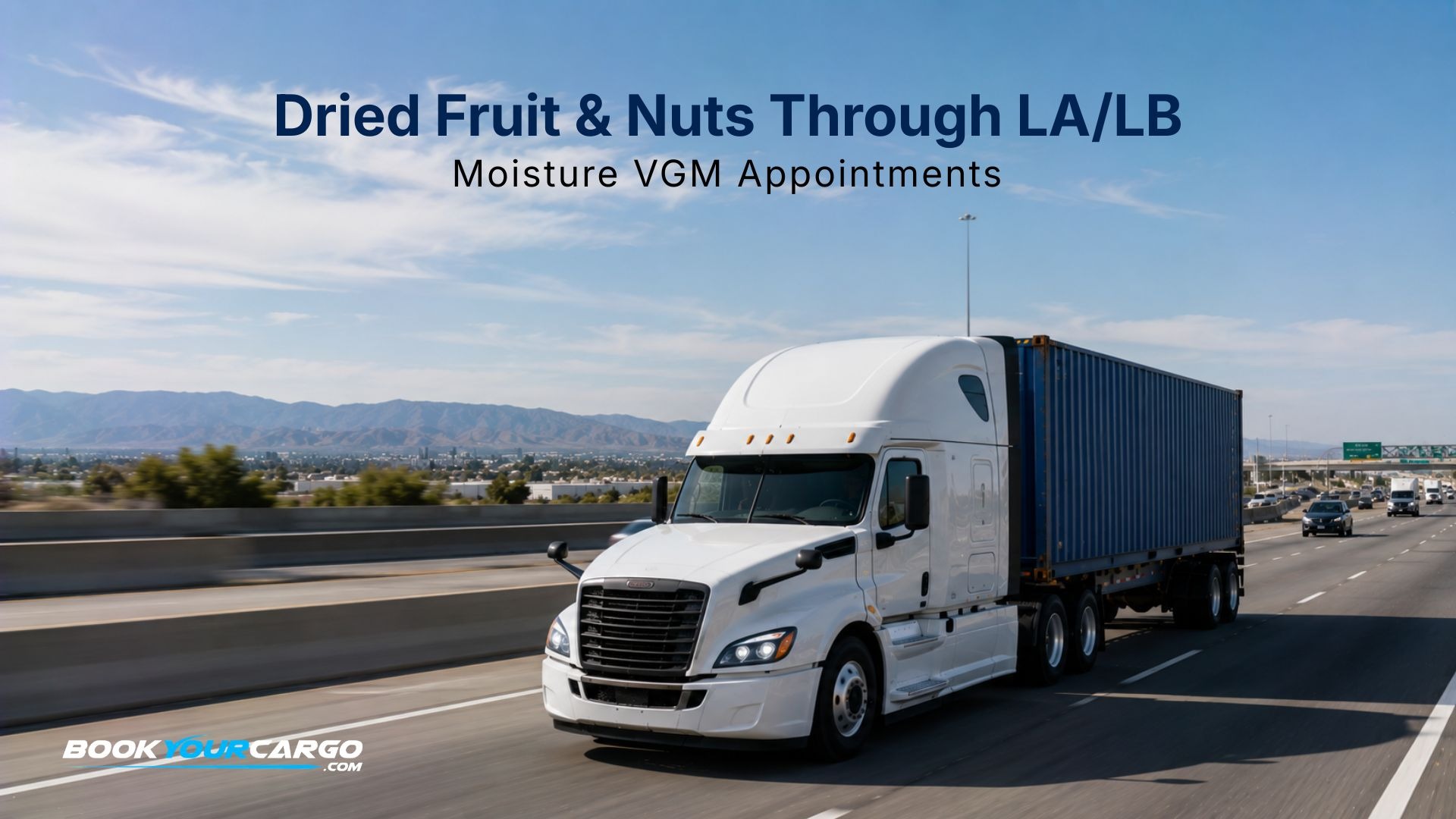 Los Angeles and Long Beach DFN export drayage with moving container trucks, dried fruit and nut cargo, San Joaquin Valley processors, dry-container handling, moisture control, VGM and documentation cut-offs, terminal appointments, and San Pedro Bay export timing in 2026.