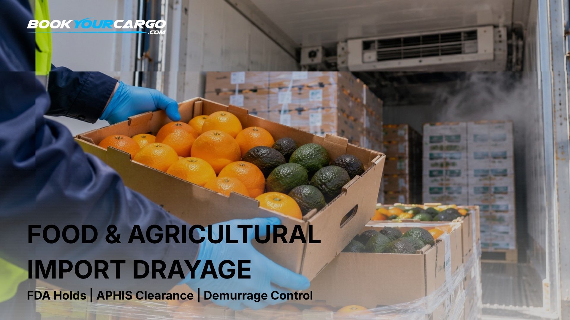 Plan food and agricultural import drayage around FDA prior notice, entry review, import alerts, APHIS holds, cold treatment and demurrage during holds.
